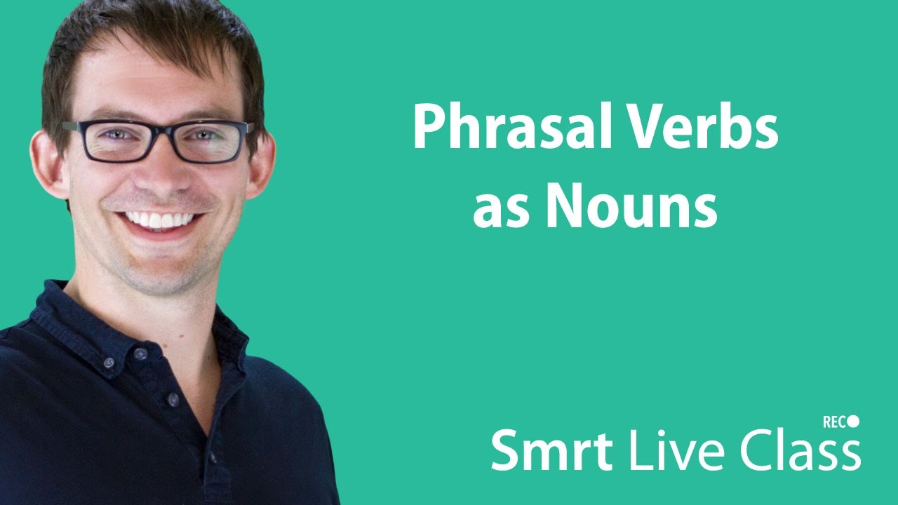 Phrasal Verbs as Nouns - Smrt Live Class with Shaun #35