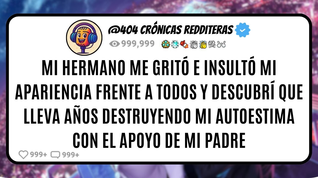 Mi HERMANO me GRITÓ e INSULTÓ mi Apariencia frente a TODOS y Descubrí que lleva AÑOS Destruyendo mi