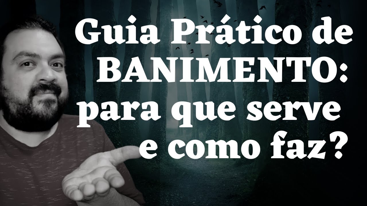GUIA PRÁTICO DE BANIMENTO - Para que serve e como faz? Nunca faça feitiços sem banimento!