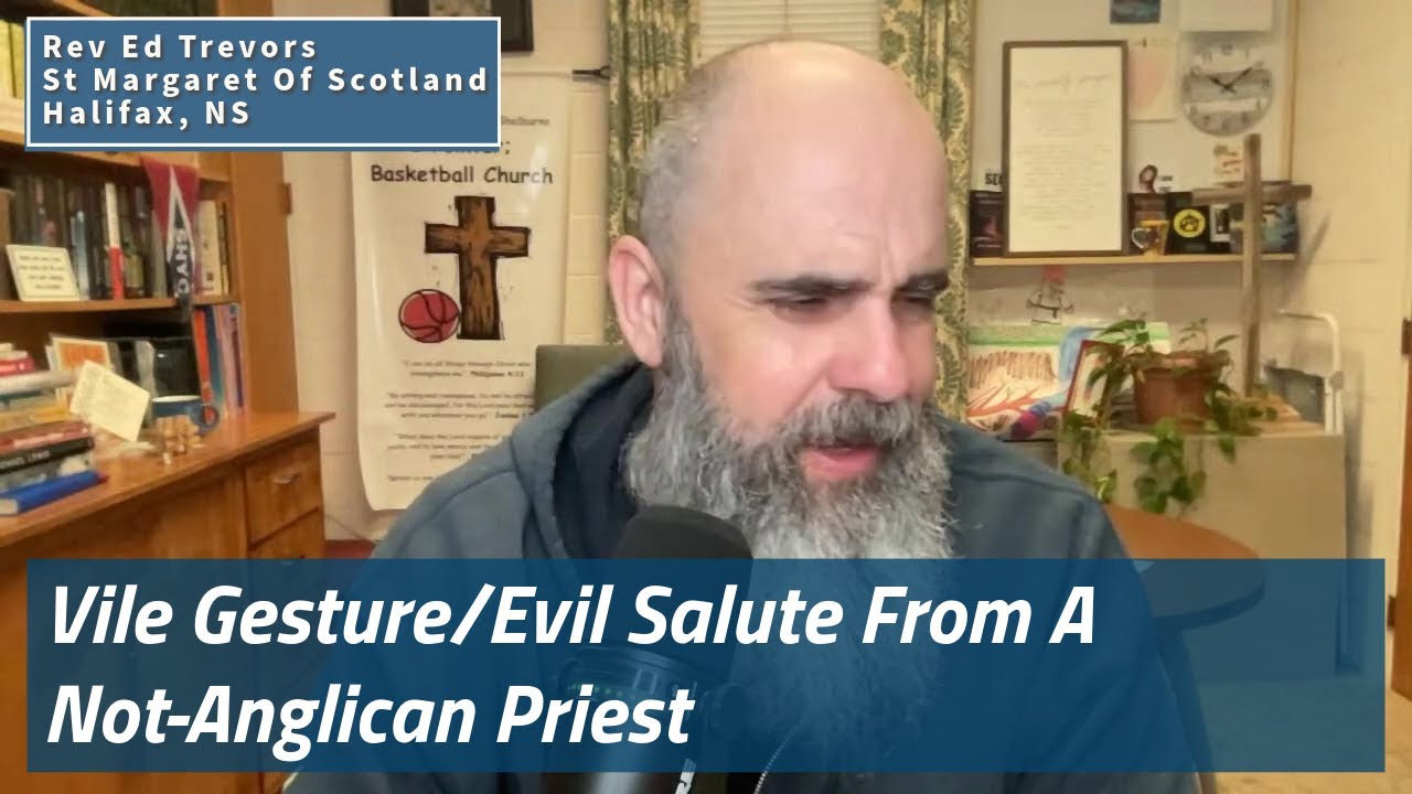 Vile Gesture/Evil Salute From A Not-Anglican Priest