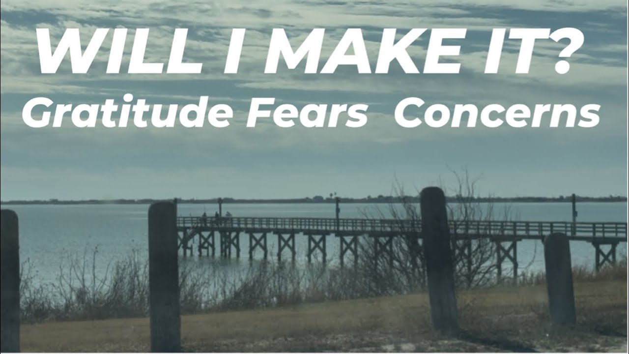 Will I Make It? Gratitude, Fears and Concerns.