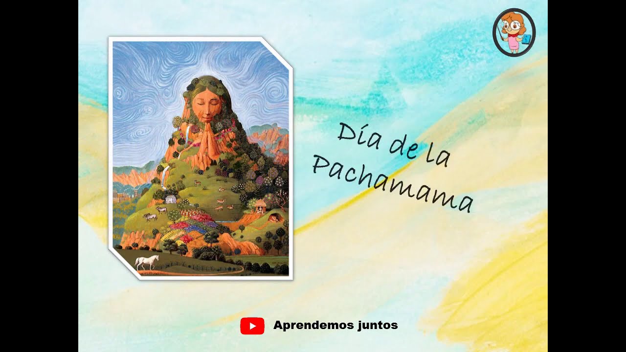 Día de la PACHAMAMA. Video educativo para niños.