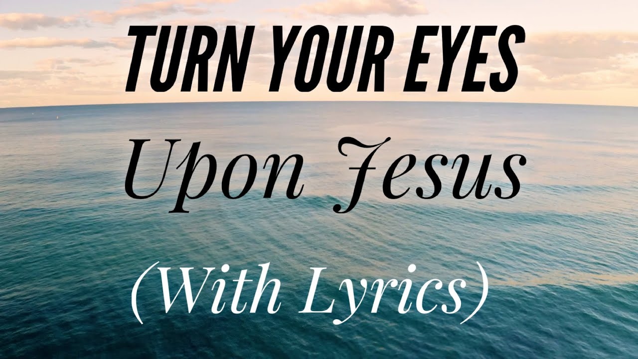 Turn Your Eyes Upon Jesus (with lyrics) - The most Beautiful Hymn!