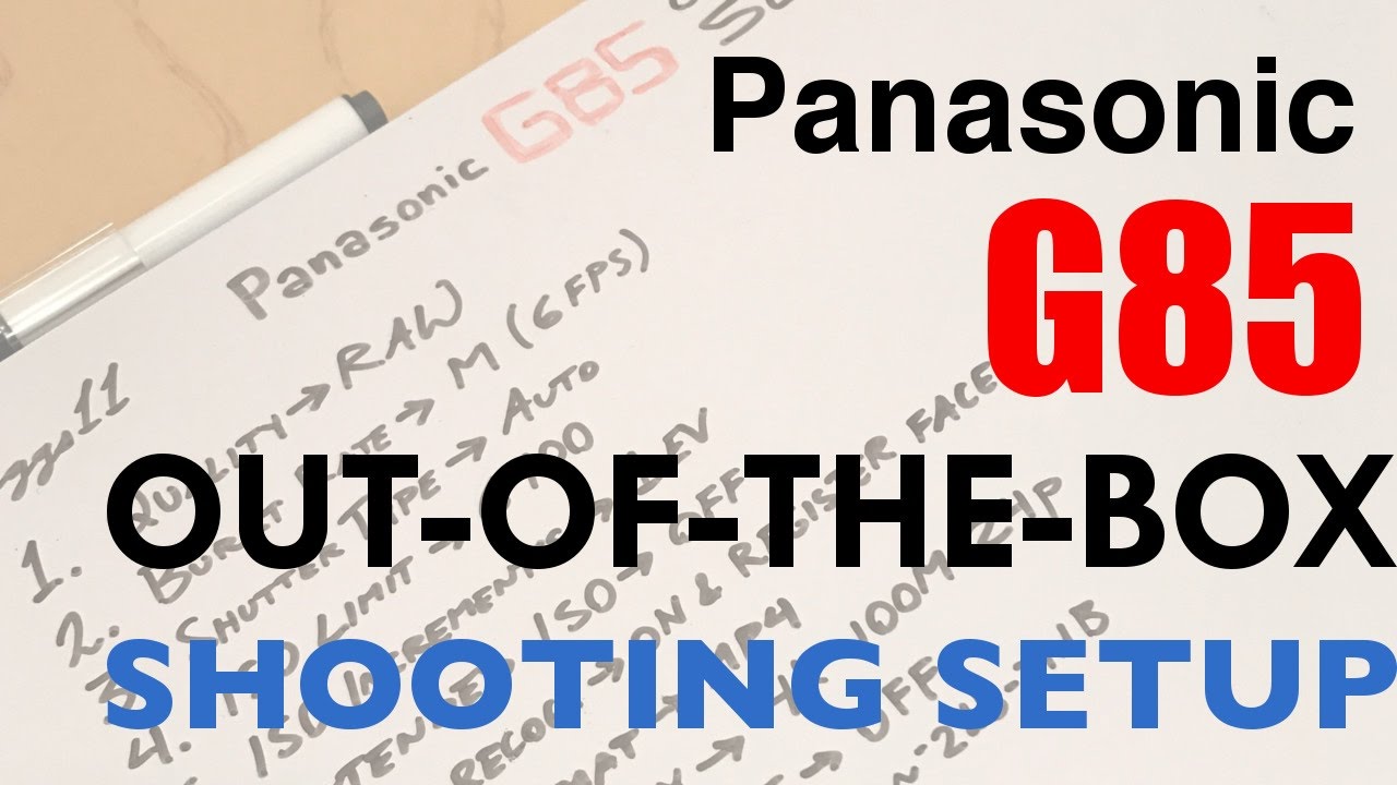 Panasonic G85 - Out-of-the-Box Shooting Setup! [4K UHD]