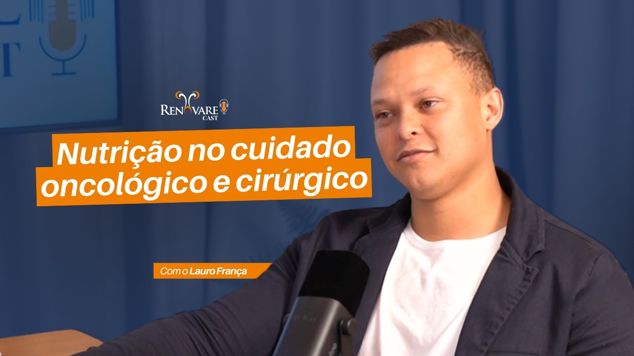 Nutrição no cuidado oncológico e cirúrgico | Ep. #015 | Com Lauro França