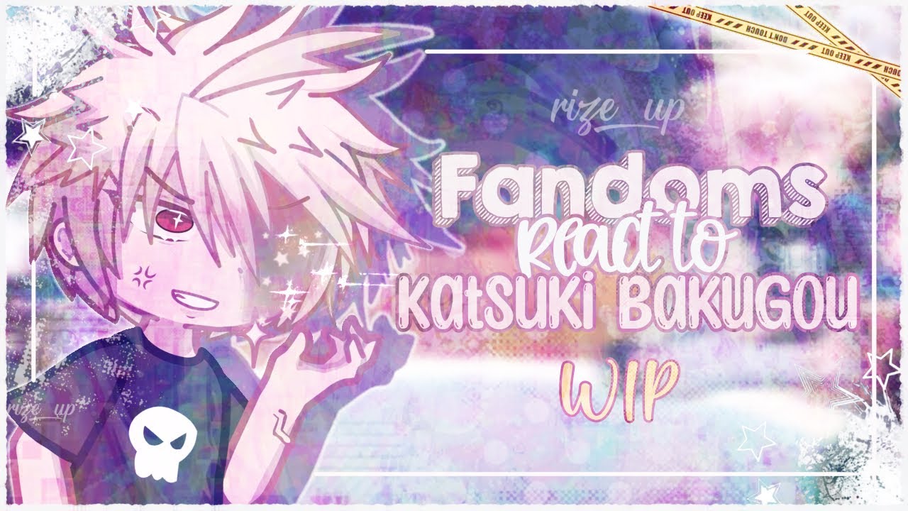 || 💥 Fandoms react to Katsuki Bakugou 💥 || 2X SPEED || Part 1 W.I.P ||