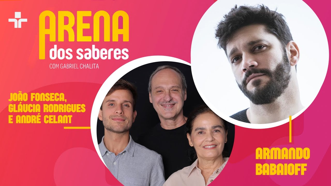 ARENA DOS SABERES | Armando Babaioff, João Fonseca, André Celant e Gláucia Rodrigues | 11/12/2025