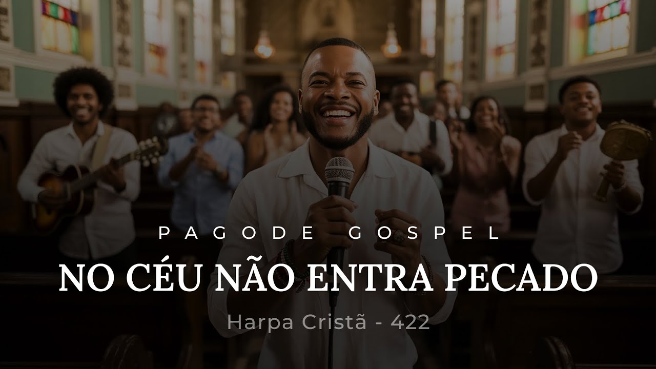 No Céu Não Entra Pecado – Harpa Cristã 422 (Pagode Gospel)