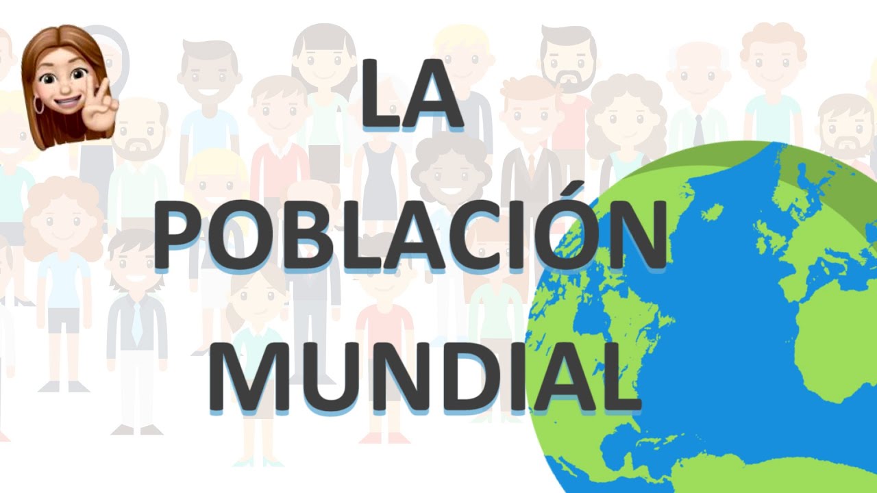 LA POBLACIÓN - LA POBLACIÓN MUNDIAL