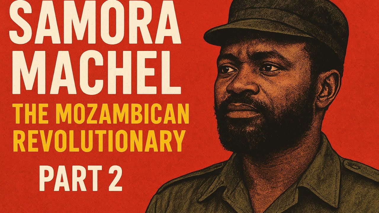 Samora Machel: The Mozambican Revolutionary Part 2