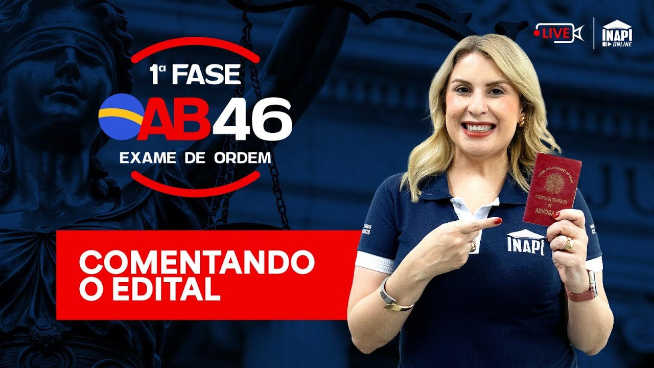 COMENTANDO  O EDITAL - 1&deg; FASE OAB 46 - EXAME DE ORDEM