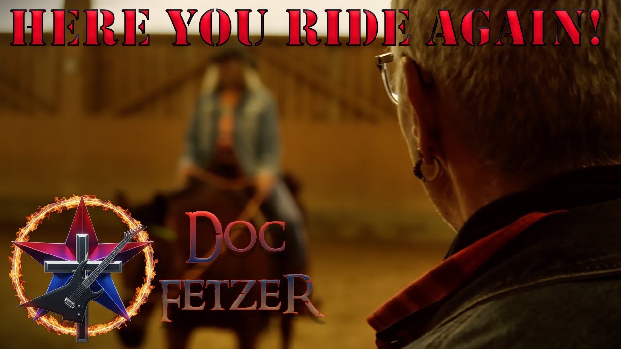 HERE YOU RIDE AGAIN - Doc Fetzer (Official Music Video)