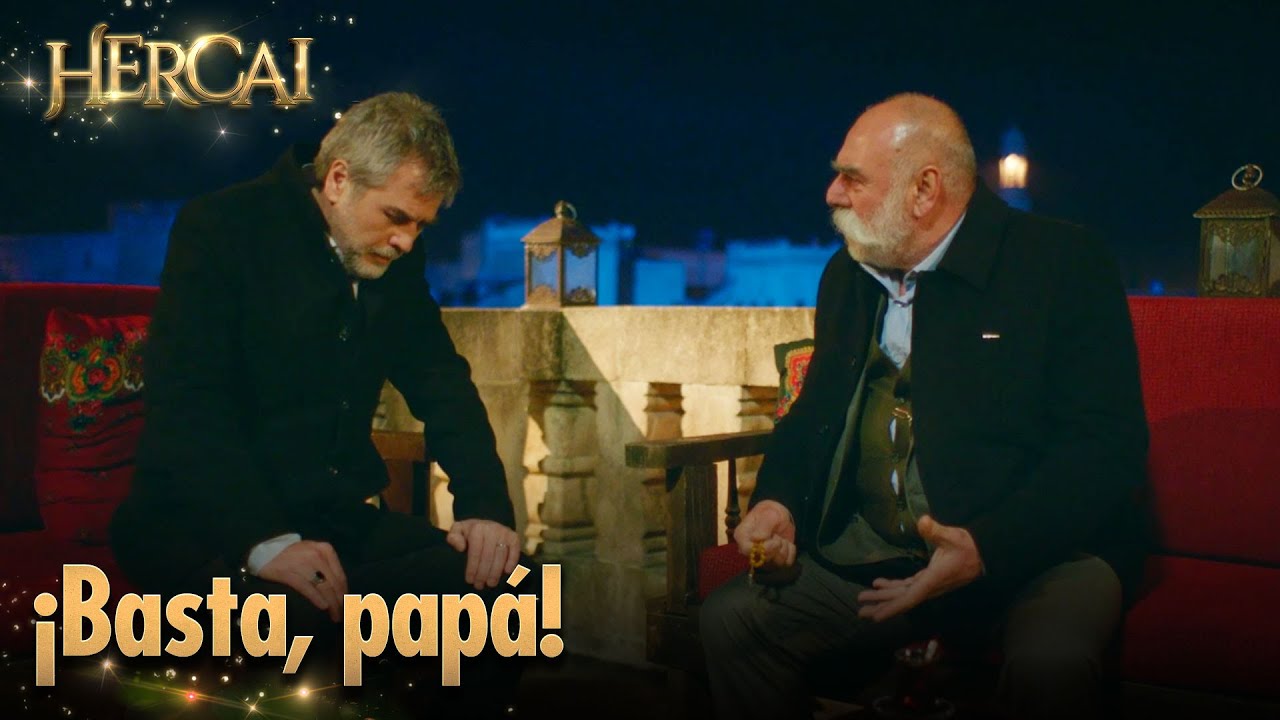 Se me está acabando la paciencia, papá | Hercai