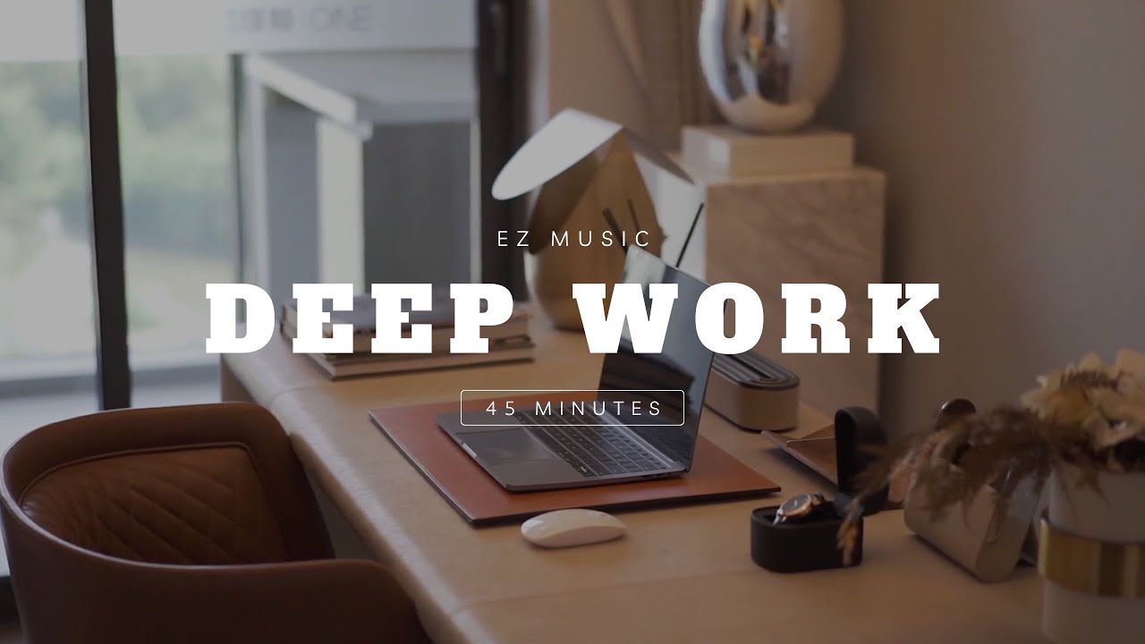 Deep Work Music for Productivity | 45 Min Focus Session