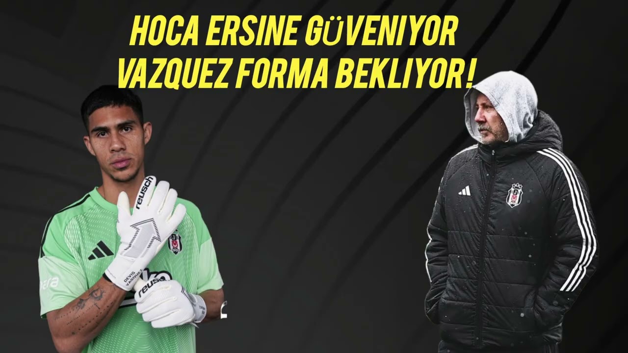 SERGEN YALÇIN, ERSİN'E GÜVENİYOR.VAZQUEZ KLÜBEDE DEVAM. 