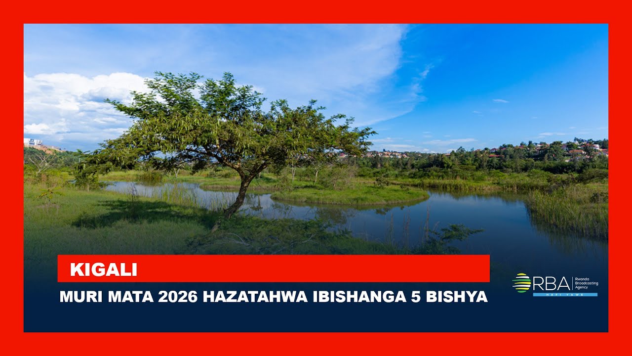 Umushinga wo gutunganya ibishanga 5 i Kigali uzarangira muri Mata 2026 || Washowemo miliyari 80 Frw