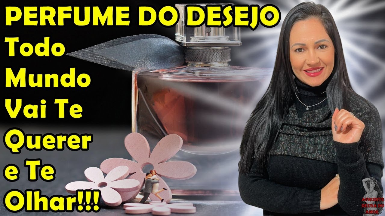 #Perfume Do Desejo, Todo Mundo Vai Te Querer e Te Olhar!!!