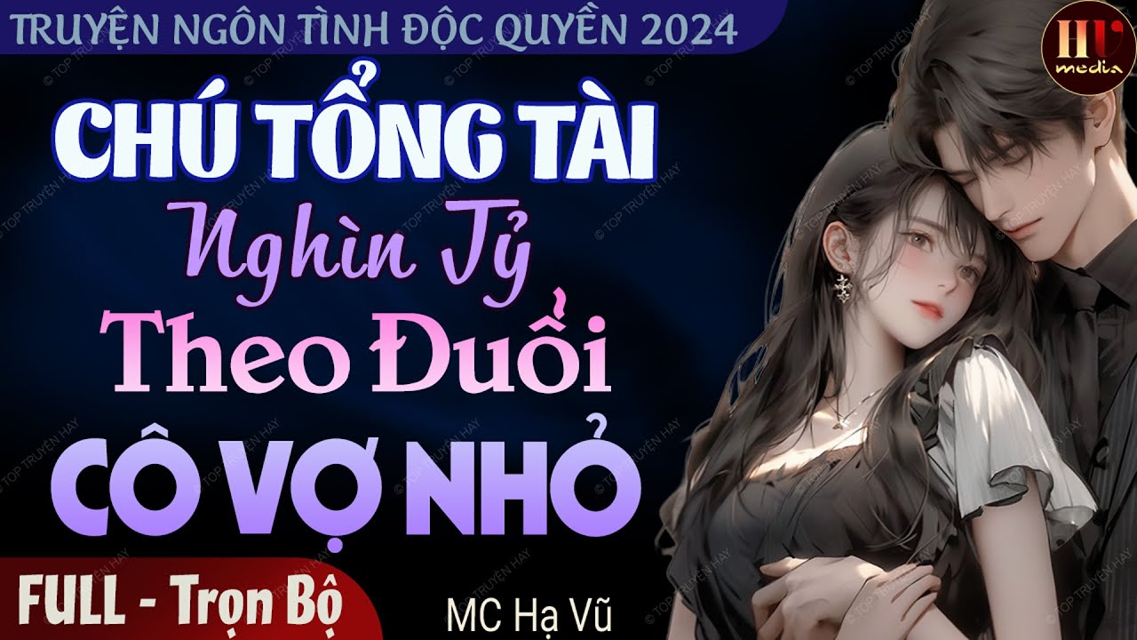 Truyện full 2024: Chú Tổng Tài Nghìn Tỷ Theo Đuổi Cô Vợ Nhỏ | Truyện ngôn tình đêm khuya độc quyền