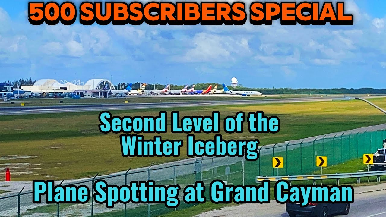 500 Subscribers Special|Second Level of the Winter Iceberg|Plane Spotting at Grand Cayman