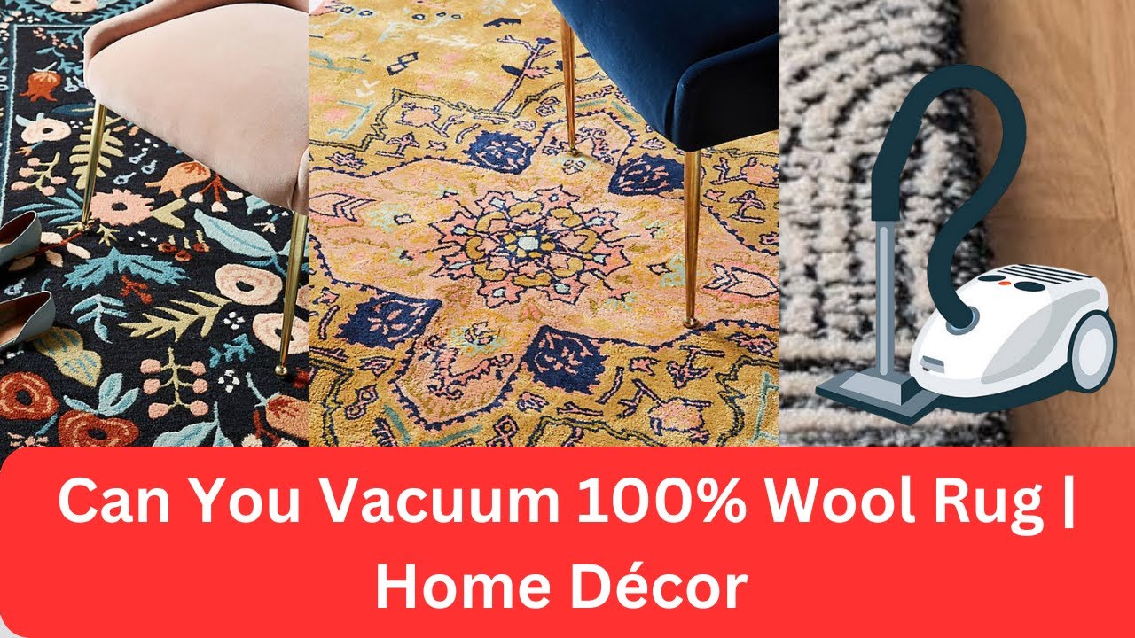 Can You Vacuum 100% Wool Rug | Home D&eacute;cor