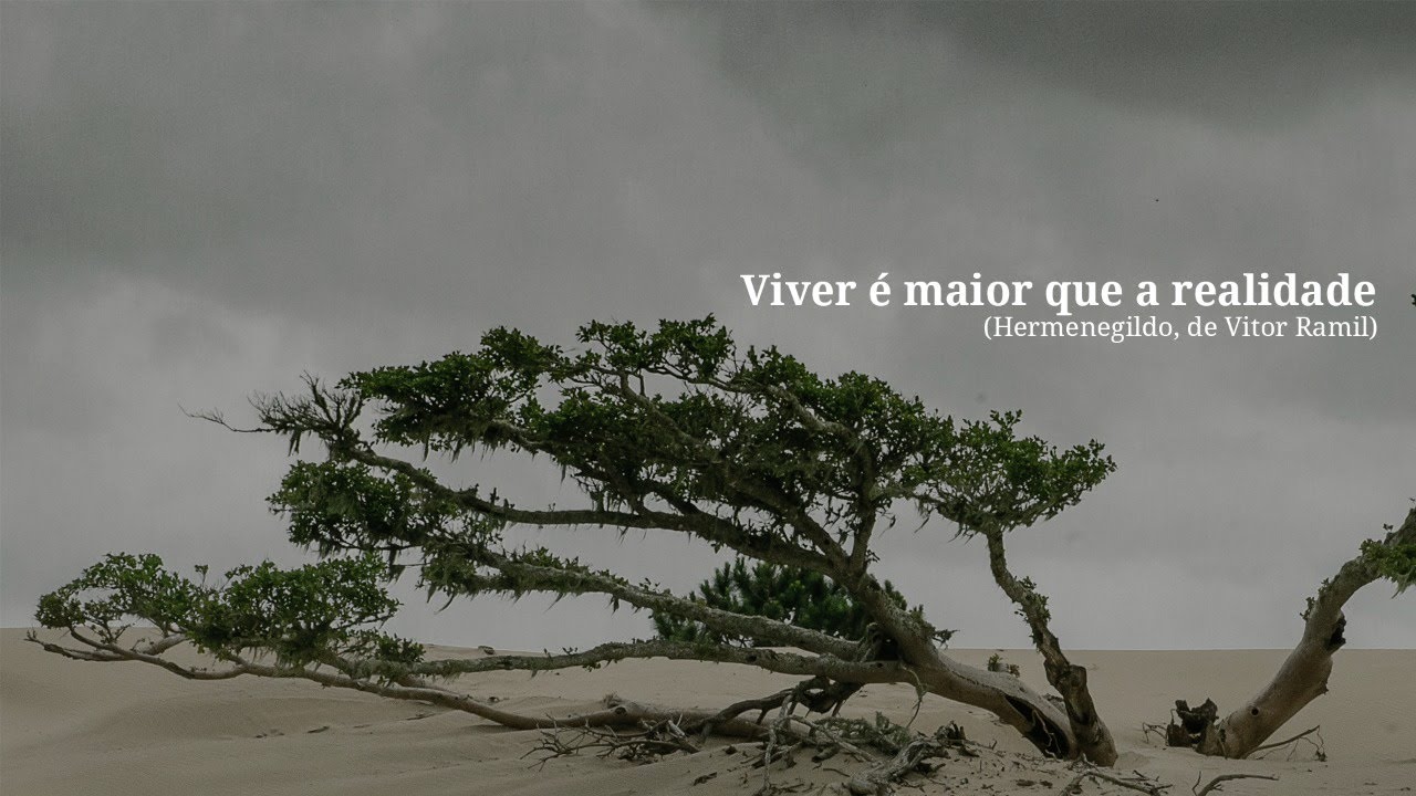 Viver é maior que a realidade (Hermenegildo, de Vitor Ramil)