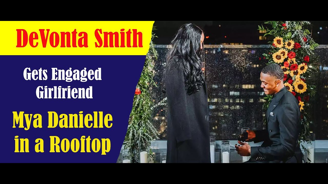 DeVonta Smith Gets Engaged Girlfriend Mya Danielle in a Rooftop