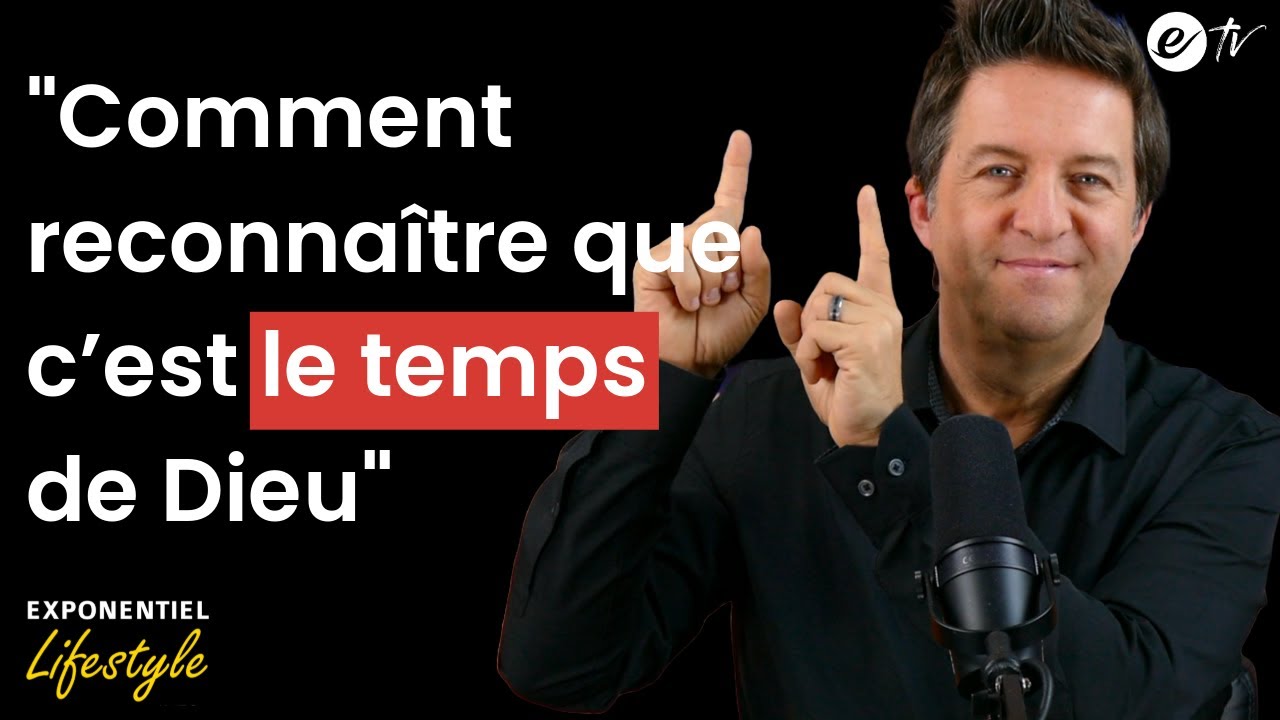 COMMENT RECONNAÎTRE QUE C’EST LE TEMPS DE DIEU - Exponentiel Lifestyle