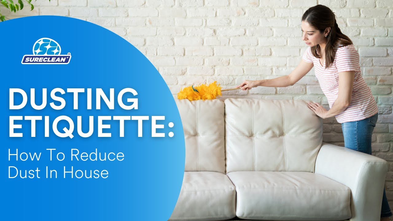 Dusting Etiquette: How To Reduce Dust In House