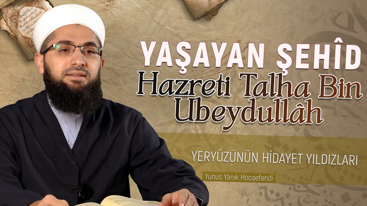 Talha Bin Ubeydullâh (Radıyallâhu Anh) | Yeryüzünün Hidayet Yıldızları