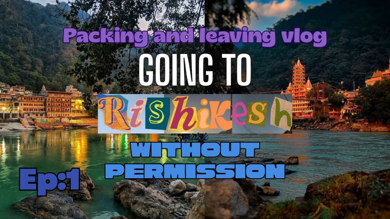 I Ran Away To Rishikesh Without My Dad's Permission | My First Ever Trip At 23!