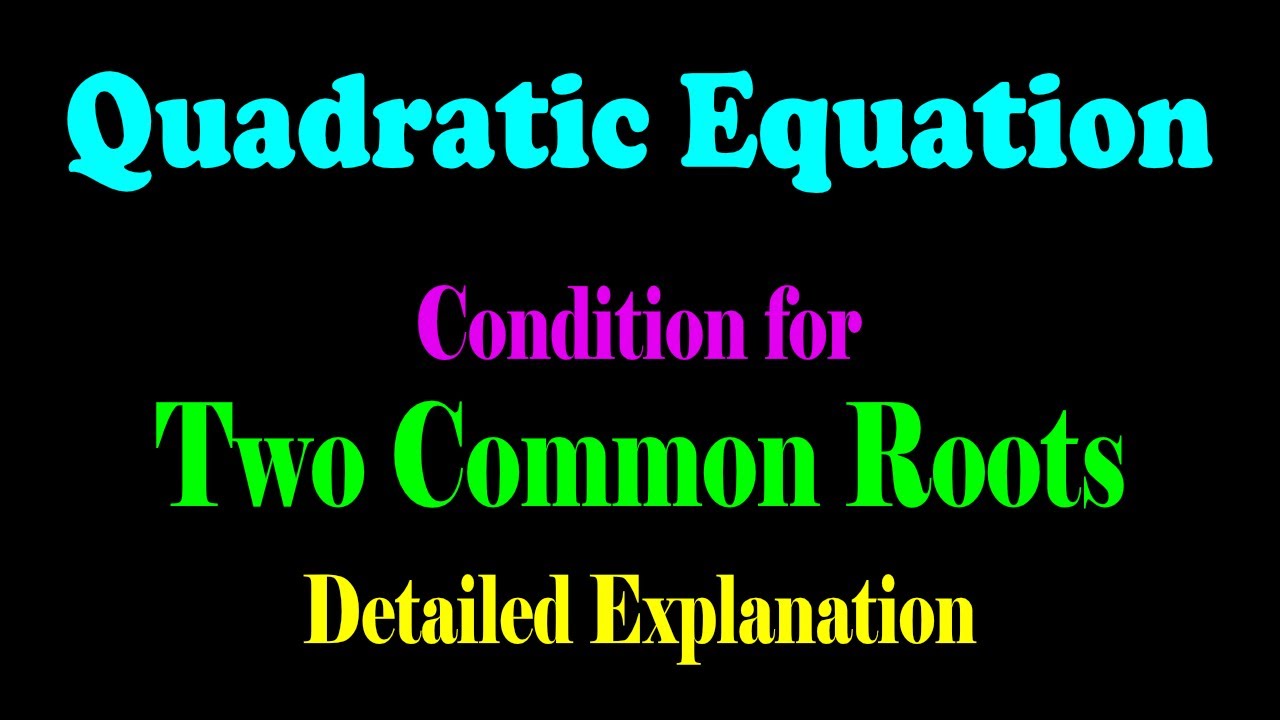 Condition for Two Common Roots Between Two Quadratic Equations | Algebra | JEE | CBSE | ISC