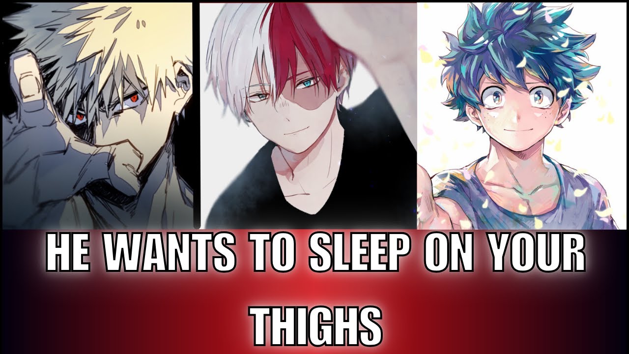 He wants to sleep on your thighs - bnha x Listener MHA ASMR