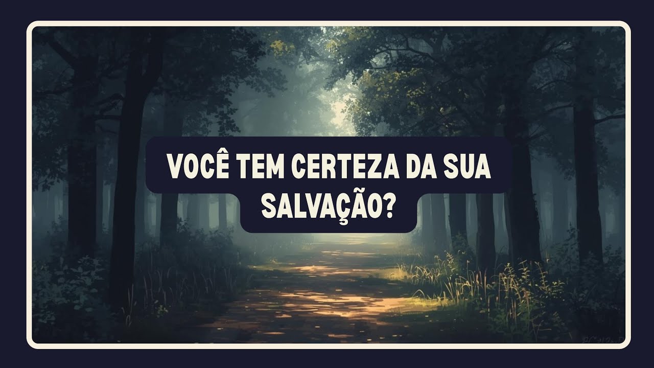 Você tem certeza da sua Salvação? Assista esse vídeo até o final!