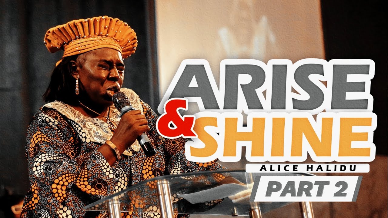 ARISE AND SHINE || PART 2 || PASTOR HALIDU ALICE