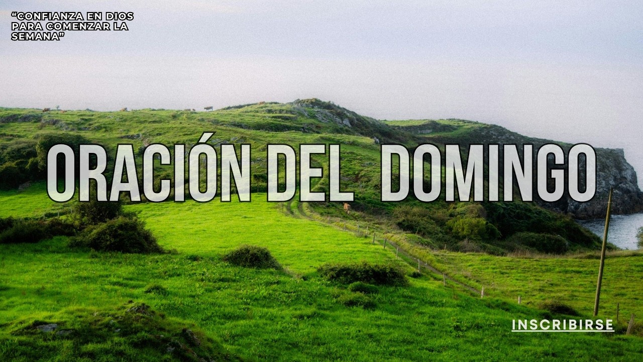 DOMINGO – “Confianza en Dios para Comenzar la Semana”