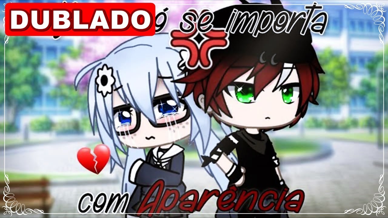 | Você só se importa com a aparência | Mini Filme [DUBLADO] Gacha Life - Parte 1/2