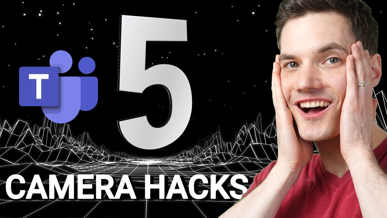 Top 5 Video Camera Hacks in Microsoft Teams