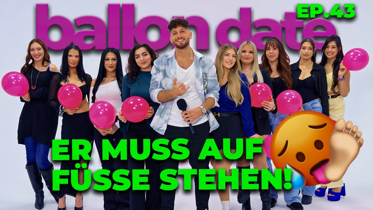 Ep. 43 Ballon Date 🎈 Er muss auf Füße stehen 🥵🦶 | Momo Chahine