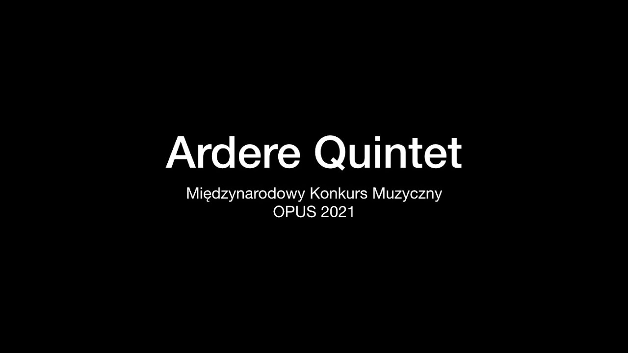Międzynarodowy Konkurs Muzyczny OPUS 2021 - Ardere Quintet