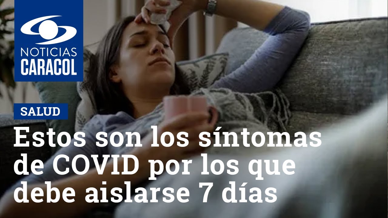 Estos son los síntomas de COVID por los que debe aislarse 7 días