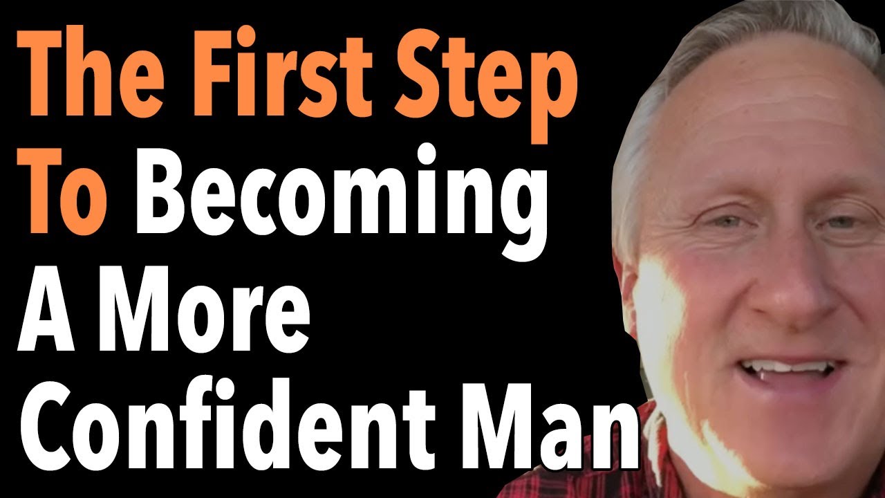 The First Step To Becoming A More Confident Man
