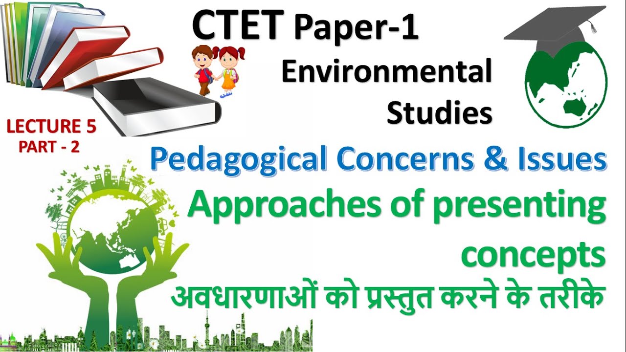Environmental Studies | Approaches of Presenting Concepts Part 2 | Pedagogical Concerns & Issues