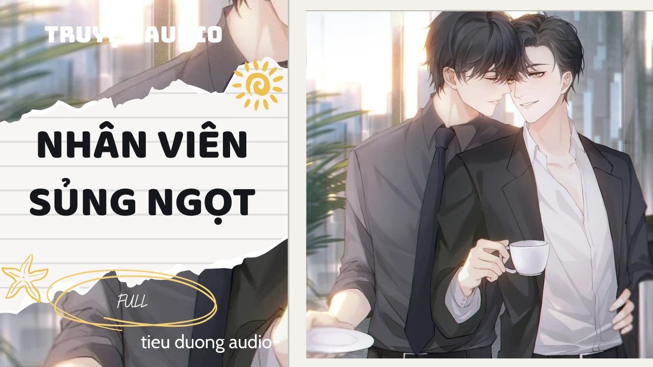Truyện Đam Mỹ || NHÂN VIÊN SỦNG NGỌT