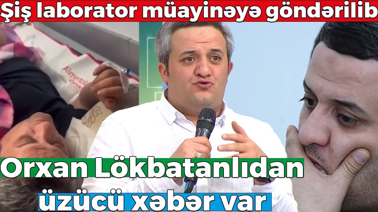 Tanınmış meyxanaçı Orxan Lökbatanlıdan üzücü xəbər var - Şiş laborator müayinəyə göndərilib