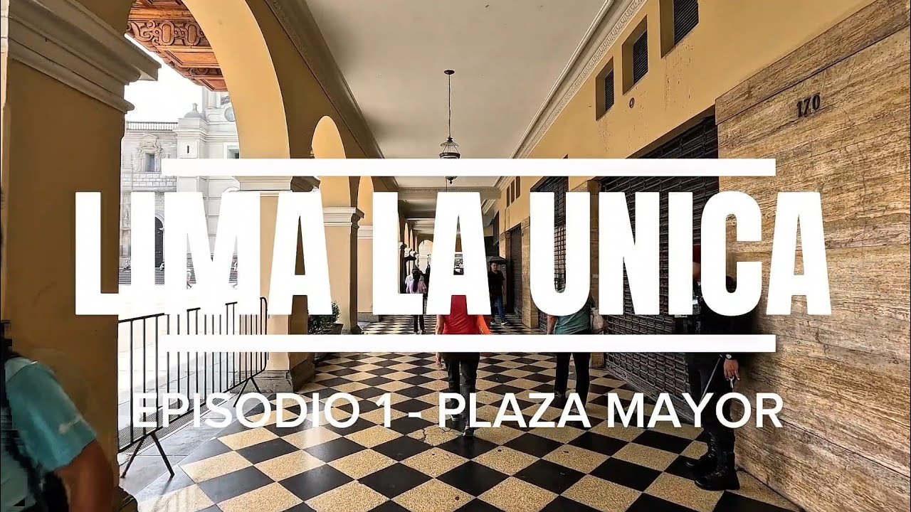 LIMA LA ÚNICA - EPISODIO 1 -  PLAZA MAYOR DE LIMA