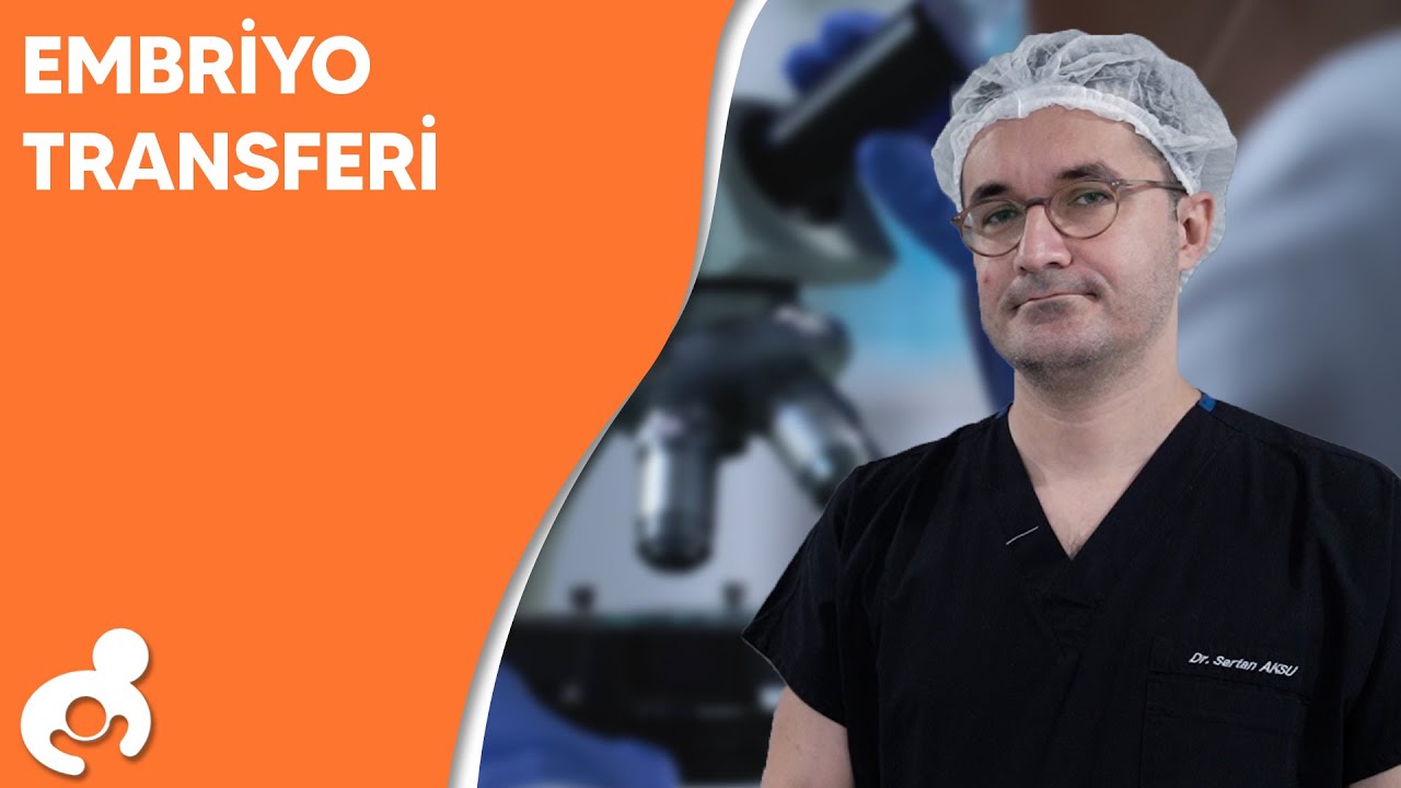 Embriyo Transferi | Op.Dr. Sertan Aksu