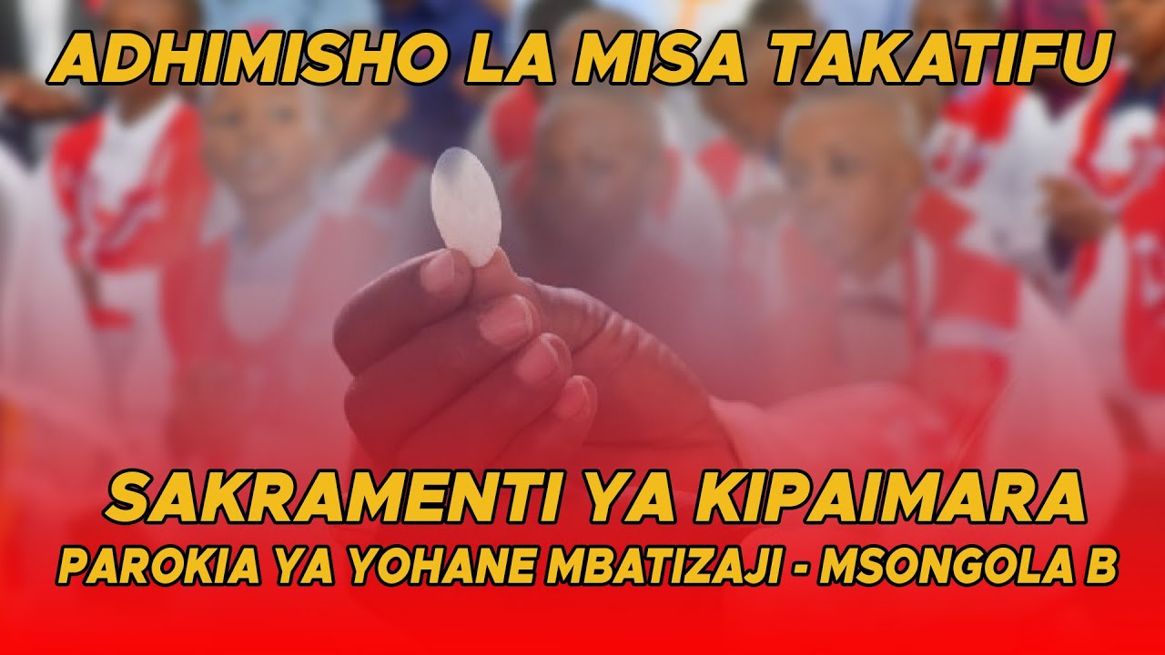 🔴LIVE: ADHIMISHO LA MISA TAKATIFU  SAKRAMENTI YA KIPAIMARA ,PAROKIA YA YOHANA MBATIZAJI  MSONGOLA B