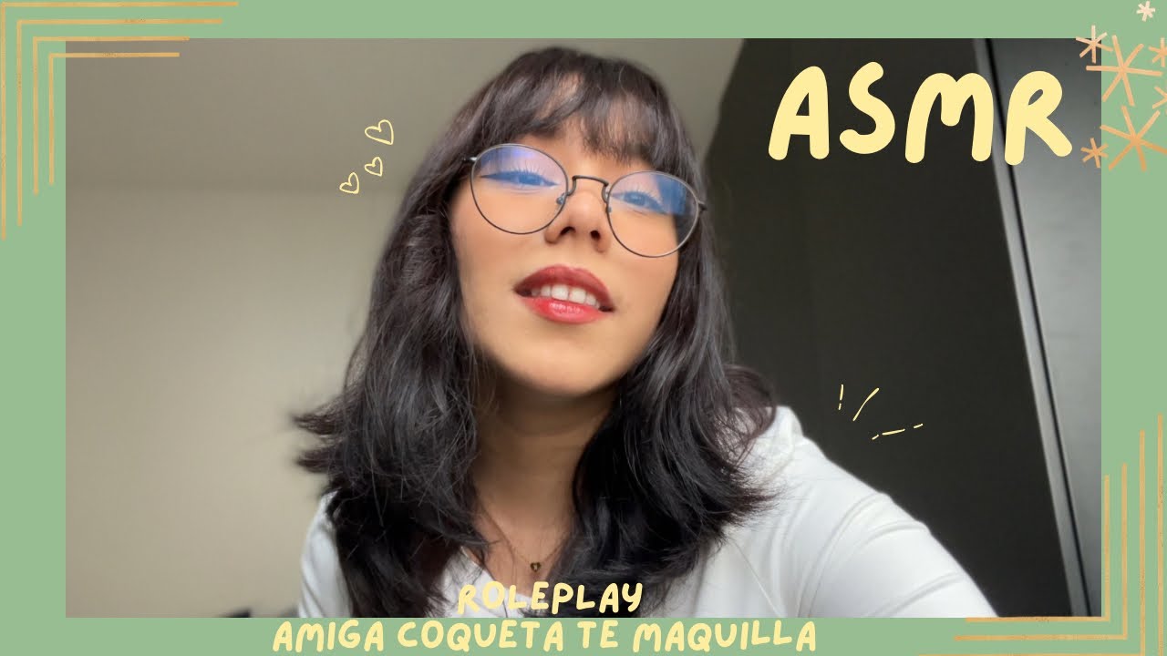 ASMR - AMIGA COQUETA TE MAQUILLA/ ROLEPLAY