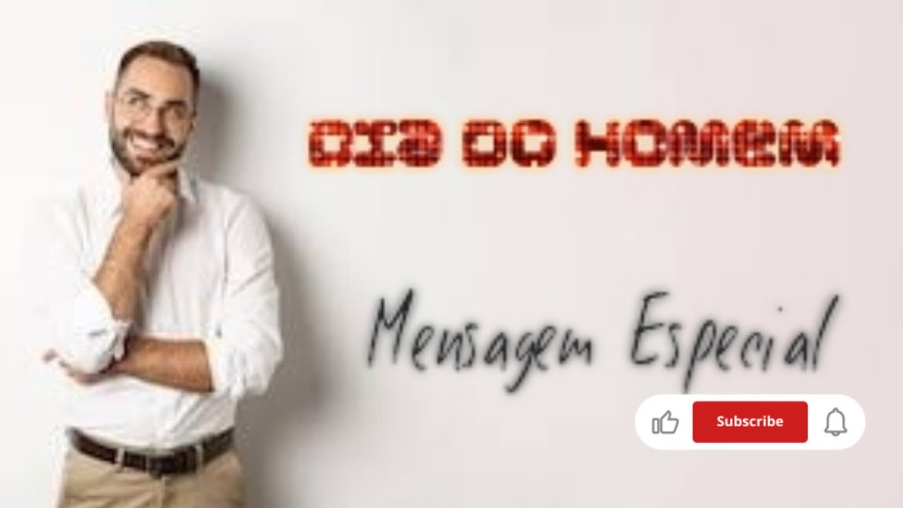 Feliz Dia do Homem- Homenagem Especial a todos os homens