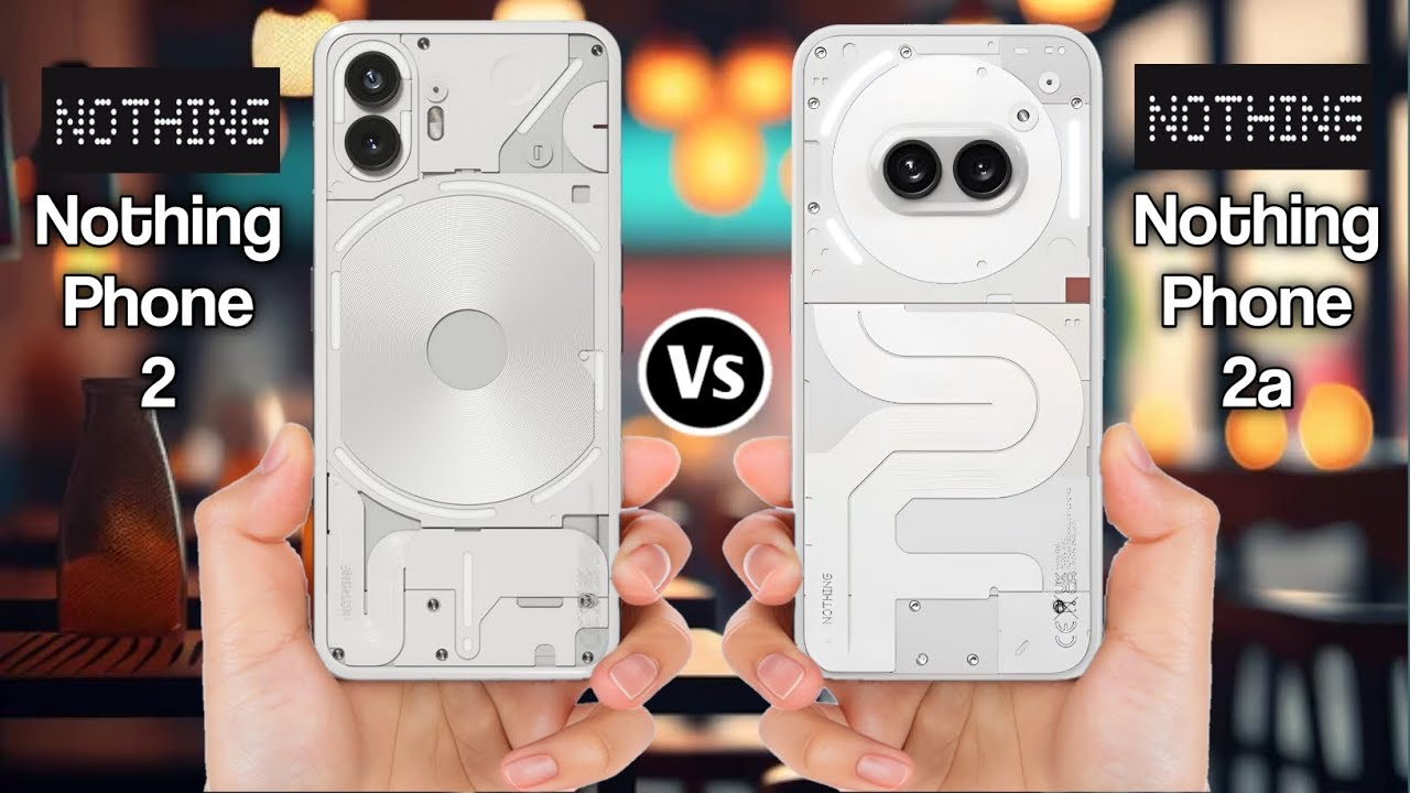 Nothing Phone 2 Vs Nothing Phone 2a